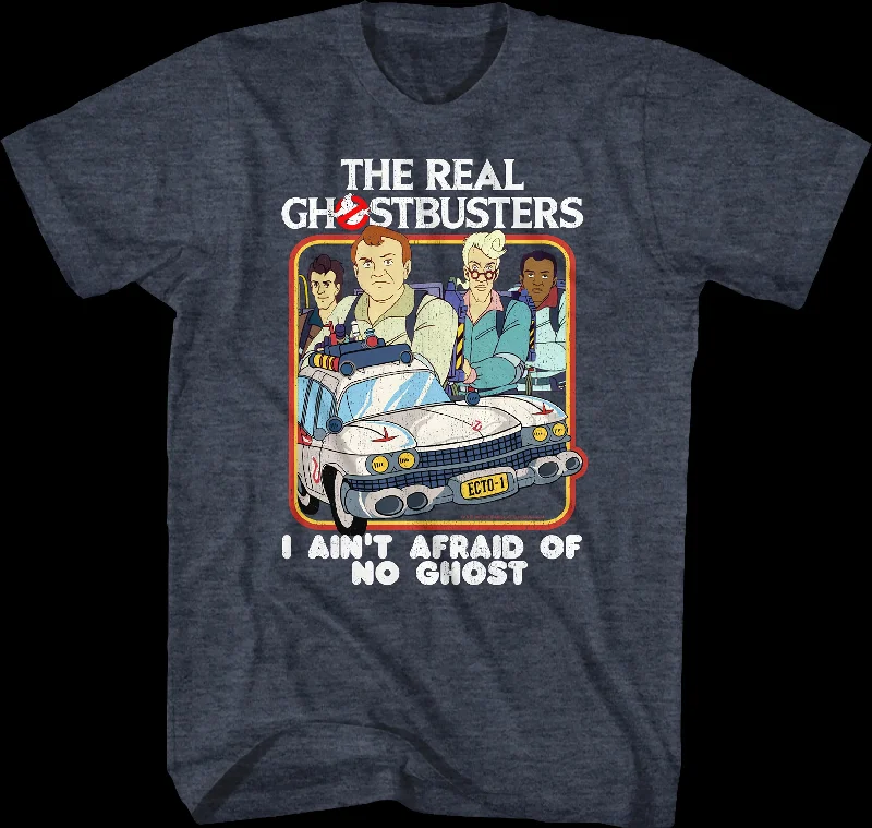 I Ain't Afraid Of No Ghost Real Ghostbusters T-Shirt