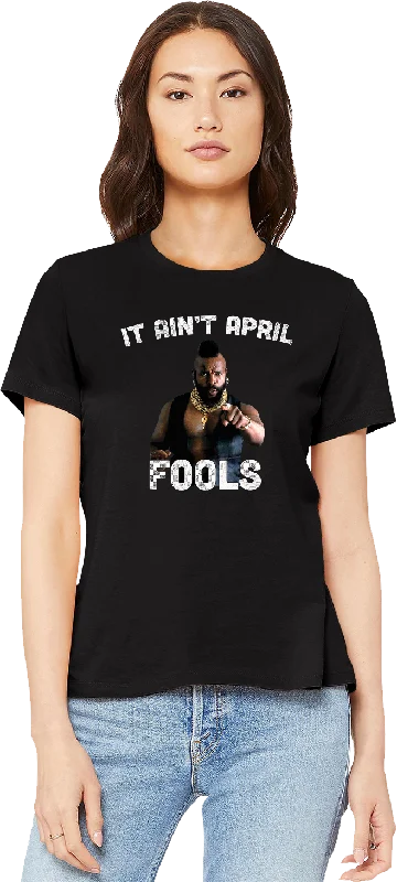 Ladies Ain't April Fools Mr. T Shirt