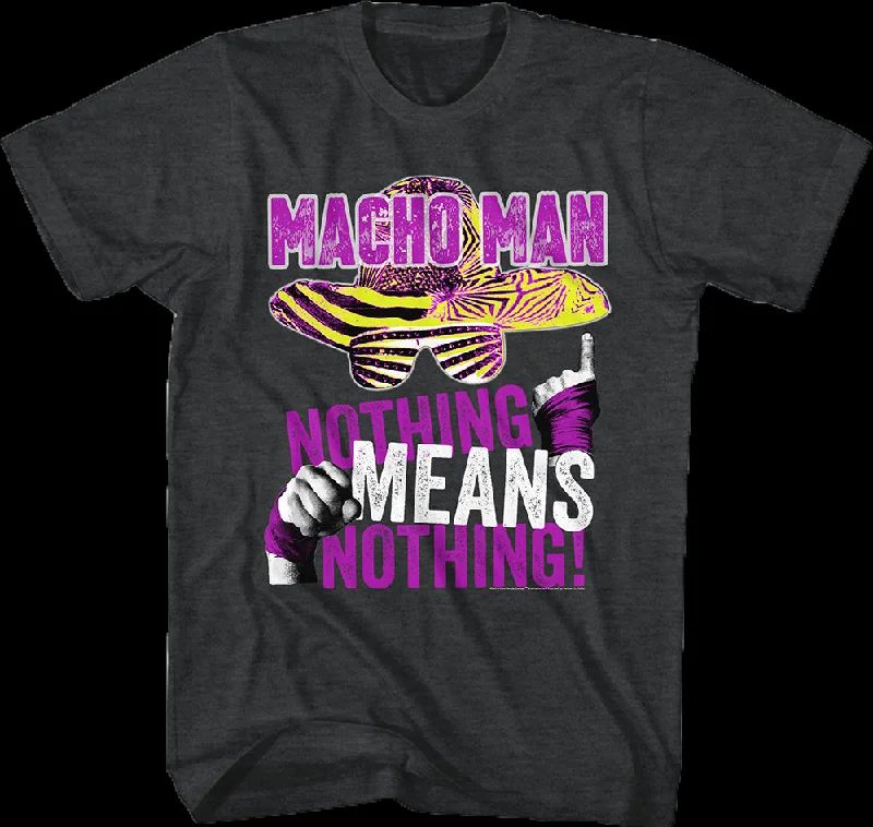 Nothing Means Nothing Macho Man T-Shirt