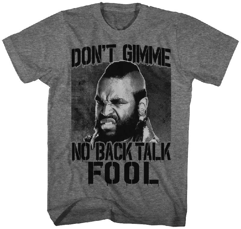 Don't Gimme No Back Talk Mr. T Shirt