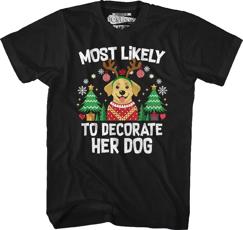 Most Likely To Decorate Her Dog T-Shirt